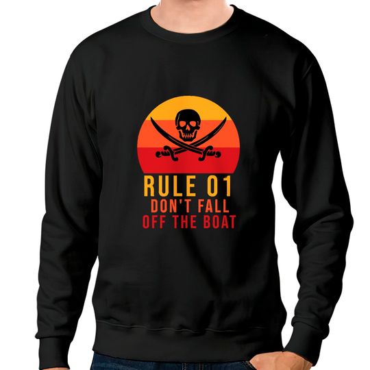 Rule 01 don't fall off the boat - Pirate Funny - Sweatshirts