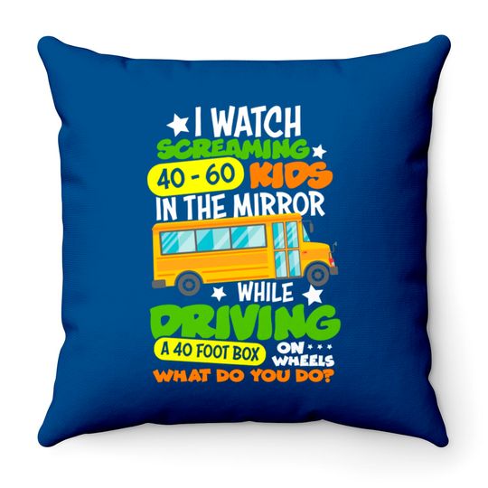 I Watch Screaming 40 60 Kids In The Mirror While Driving Funny School Bus Driver Back To School - Back To School - Throw Pillows