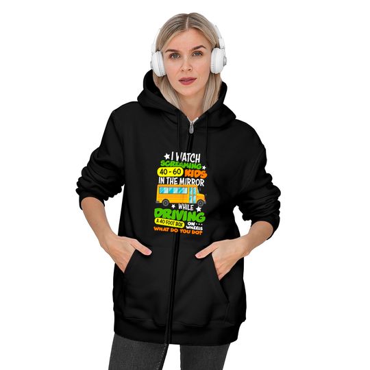 I Watch Screaming 40 60 Kids In The Mirror While Driving Funny School Bus Driver Back To School - Back To School - Zip Hoodies