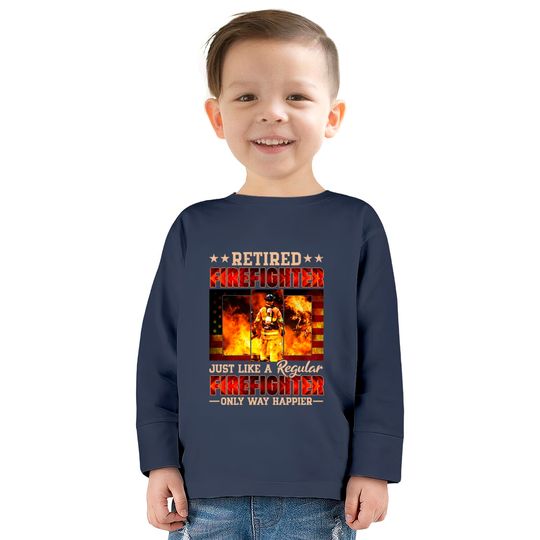 Retired Firefighter Just Like A Regular Firefighter Only Way Happier - Retired Firefighter -  Kids Long Sleeve T-Shirts