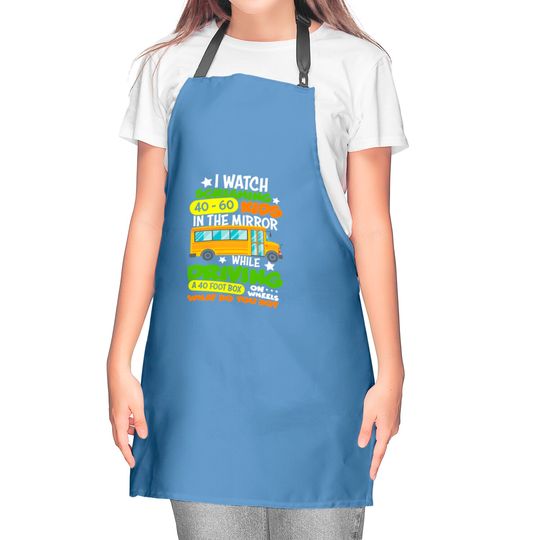 I Watch Screaming 40 60 Kids In The Mirror While Driving Funny School Bus Driver Back To School - Back To School - Kitchen Aprons