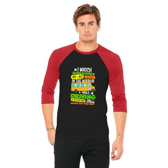 I Watch Screaming 40 60 Kids In The Mirror While Driving Funny School Bus Driver Back To School - Back To School - Baseball Tees