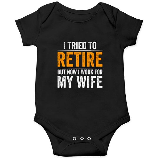 Discover I Tried To Retire But Now I Work For My Wife - I Tried To Retire But Now I Work For My - Onesies