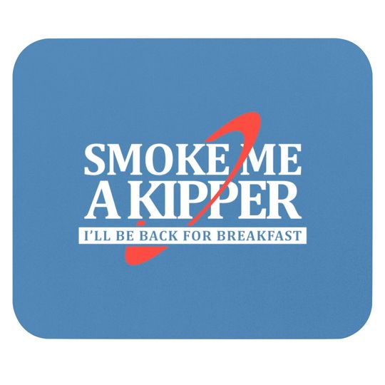 Smoke Me a Kipper - Red Dwarf - Mouse Pads
