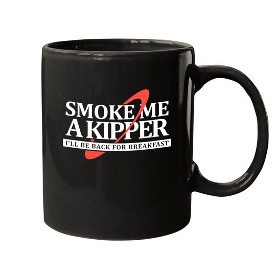 Discover Smoke Me a Kipper - Red Dwarf - Mugs