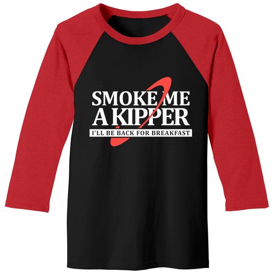 Discover Smoke Me a Kipper - Red Dwarf - Baseball Tees