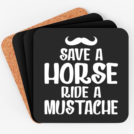 Save A Horse Ride A Mustache - Save A Horse Ride A Mustache - Coasters