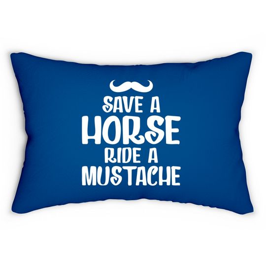 Save A Horse Ride A Mustache - Save A Horse Ride A Mustache - Lumbar Pillows