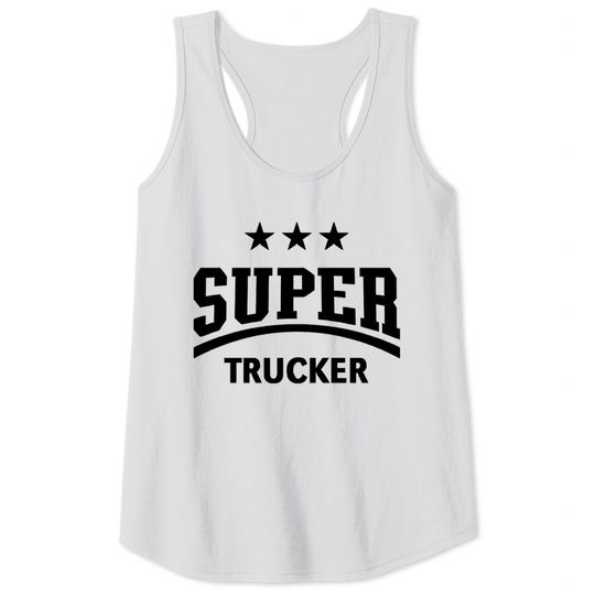 Discover Super Trucker (Truck Driver / Truckman / Black) - Trucker - Tank Tops