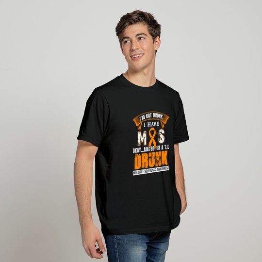 I'm Not Drunk I Have MS Multiple Sclerosis Awareness T-Shirts