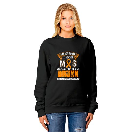 I'm Not Drunk I Have MS Multiple Sclerosis Awareness Sweatshirts