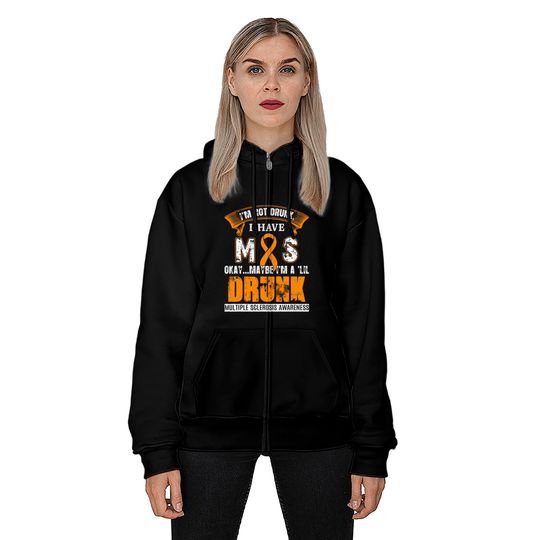 I'm Not Drunk I Have MS Multiple Sclerosis Awareness Zip Hoodies