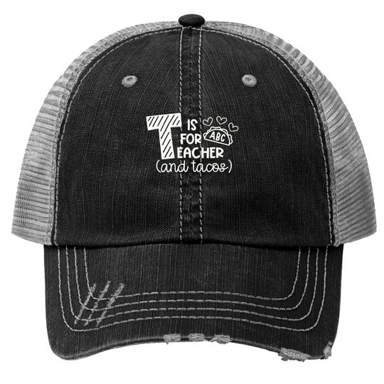 T Is For Teacher And Tacos Trucker Hats
