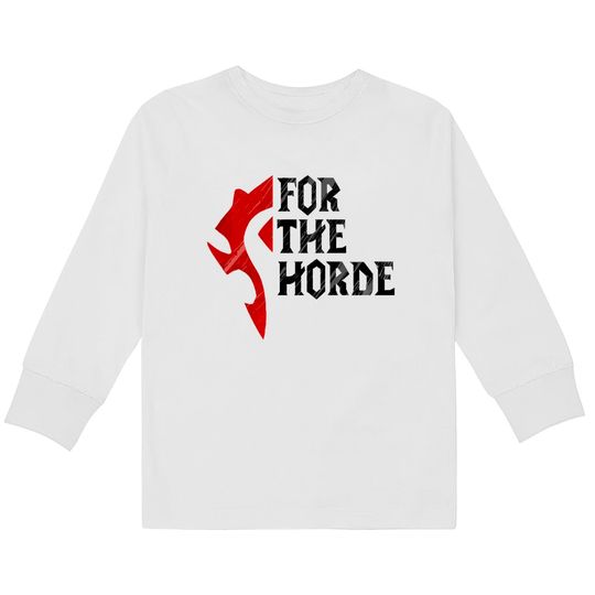 For The Horde! - Warcraft -  Kids Long Sleeve T-Shirts