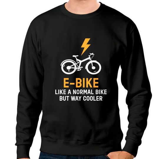 Discover EBike Like A Normal Bike Cooler E Bike - E Bike - Sweatshirts