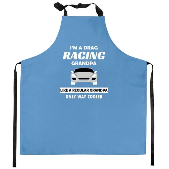 Drag Racing Car Lovers Birthday Grandpa Father's Day Humor Gift - Drag Racing - Kitchen Aprons