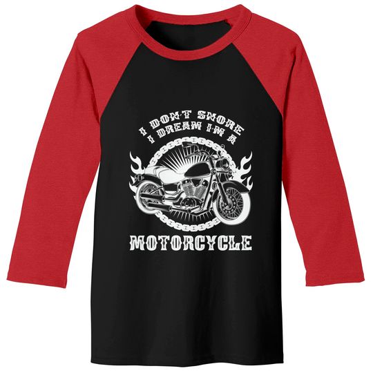 Discover I Dont Snore I Dream Im a Motorcycle - Motorcycle - Baseball Tees