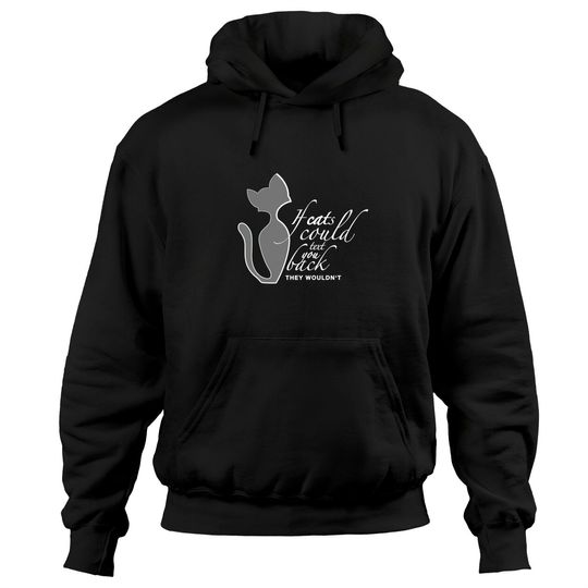 If Cats Could Text You Back They Wouldn't - Cats - Hoodies