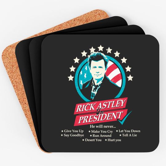 Discover Rick Astley for President Edit - Rick Astley For President - Coasters
