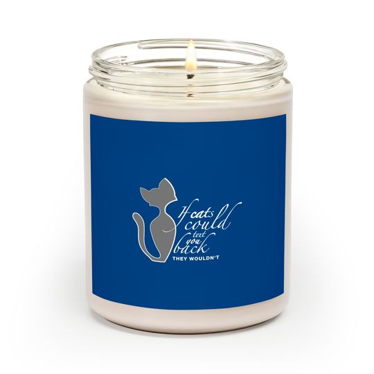 If Cats Could Text You Back They Wouldn't - Cats - Scented Candles