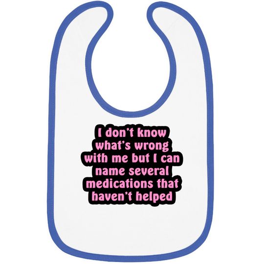 I Don't Know What's Wrong With Me - Chronic Illness - Bibs