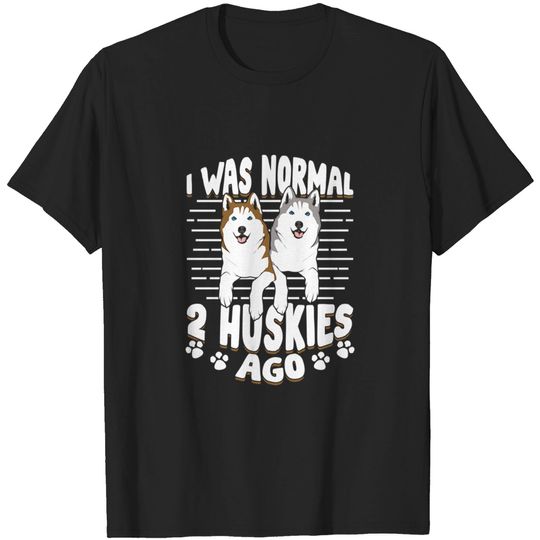 Discover I Was Normal 2 Huskies Ago - Huskies - T-Shirt