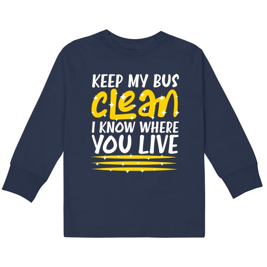 Keep My Bus Clean School Bus Driver - School Bus Driver -  Kids Long Sleeve T-Shirts