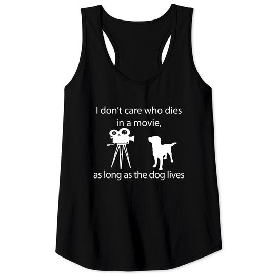 I Don't Care Who Dies In A Movie As Long As Dog Lives Labs Tank Tops