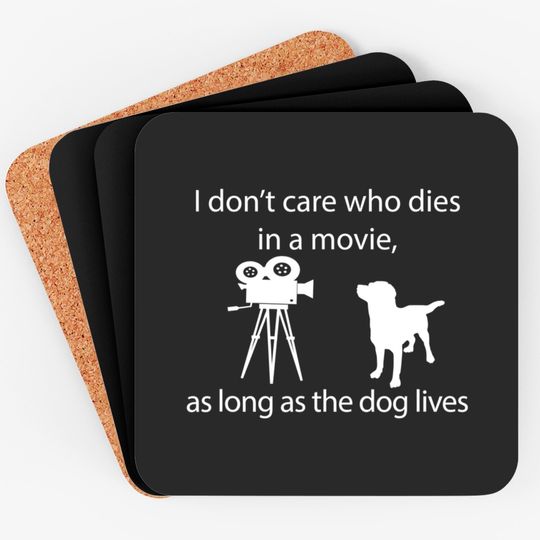 Discover I Don't Care Who Dies In A Movie As Long As Dog Lives Labs Coasters