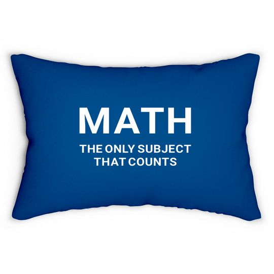 Math the Only Subject that Counts Funny Teacher Student - Funny Math - Lumbar Pillows