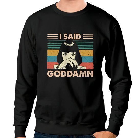 Discover I Said Goddamn Pulp Fiction Mia Wallace Tarantino Sweatshirts