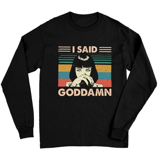 I Said Goddamn Pulp Fiction Mia Wallace Tarantino Long Sleeves