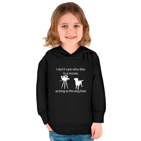 I Don't Care Who Dies In A Movie As Long As Dog Lives Labs Kids Pullover Hoodies