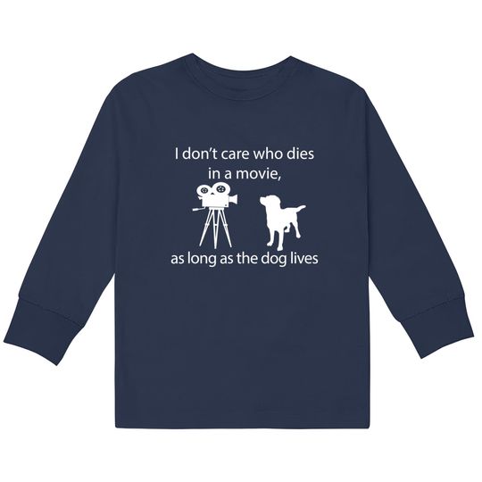 I Don't Care Who Dies In A Movie As Long As Dog Lives Labs  Kids Long Sleeve T-Shirts