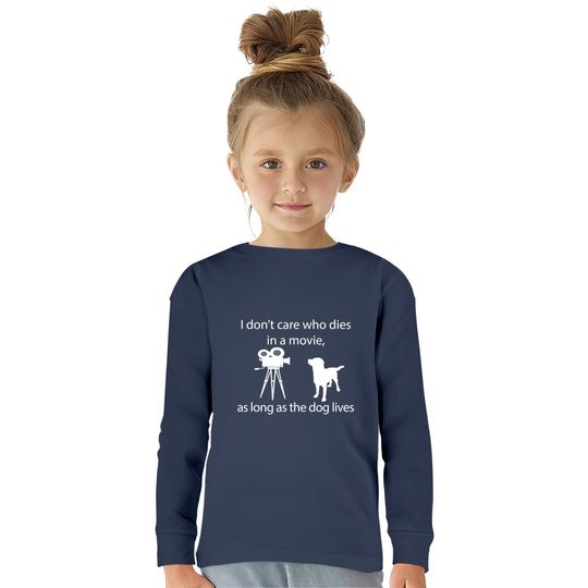 I Don't Care Who Dies In A Movie As Long As Dog Lives Labs  Kids Long Sleeve T-Shirts