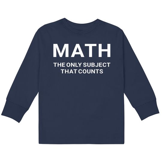 Discover Math the Only Subject that Counts Funny Teacher Student - Funny Math -  Kids Long Sleeve T-Shirts