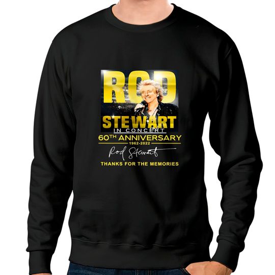 Rod Stewart In Concert 60th Anniversary Signatures Thanks For The Memories Sweatshirts