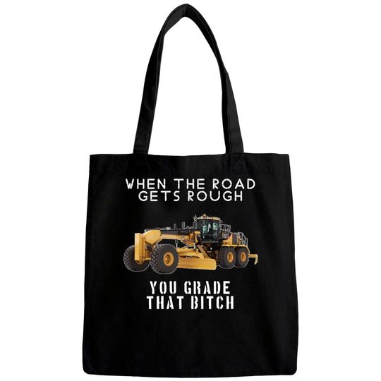 Discover rough road grade that shit - Heavy Equipment Operator - Bags