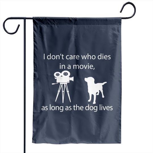 I Don't Care Who Dies In A Movie As Long As Dog Lives Labs Garden Flags