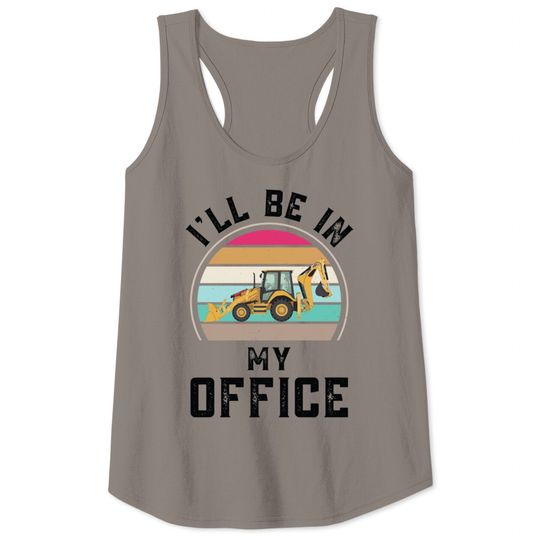 Funny I Will Be In My Office, Vintage Backhoe Loader Operator - Backhoe Loader Operator - Tank Tops