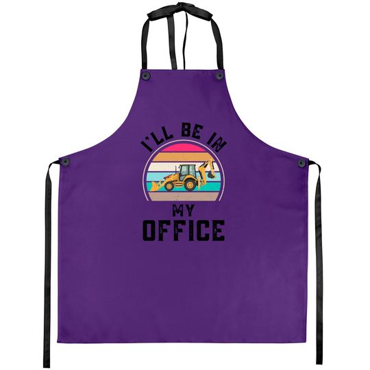 Discover Funny I Will Be In My Office, Vintage Backhoe Loader Operator - Backhoe Loader Operator - Aprons