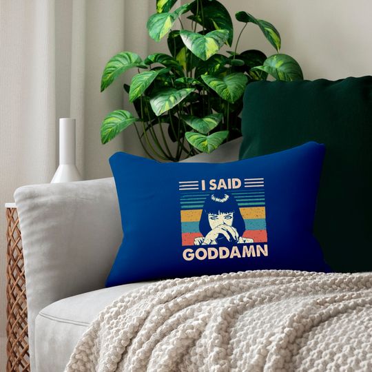 I Said Goddamn Pulp Fiction Mia Wallace Tarantino Lumbar Pillows