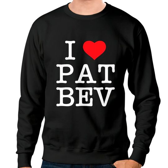 Discover I love Pat Bev Unisex Sweatshirts
