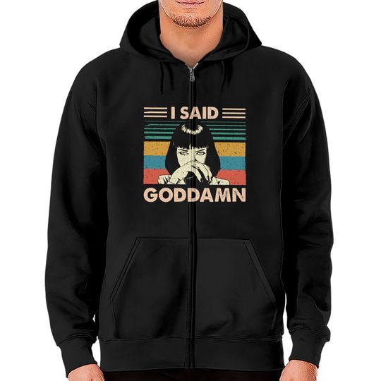 I Said Goddamn Pulp Fiction Mia Wallace Tarantino Zip Hoodies