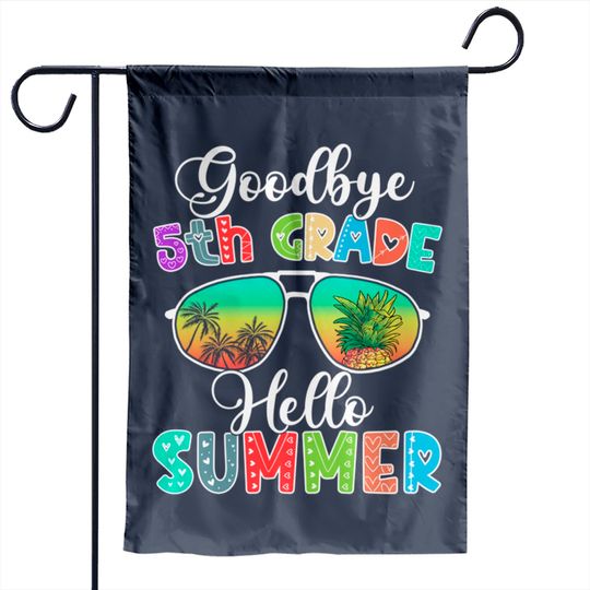 Goodbye 5th grade hello Summer Funny Summer Break Graduation - Goodbye 5th Grade Hello Summer Funny - Garden Flags