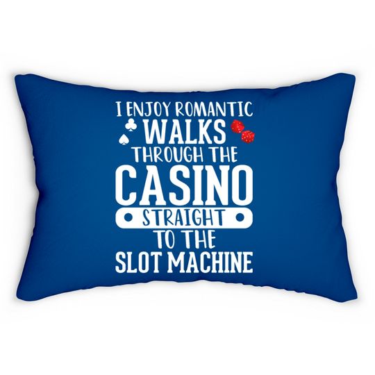 Discover I Enjoy Romantic Walks Through The Casino Straight Lumbar Pillows