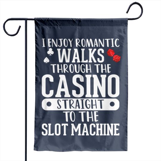 I Enjoy Romantic Walks Through The Casino Straight Garden Flags