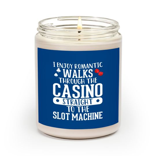 I Enjoy Romantic Walks Through The Casino Straight Scented Candles