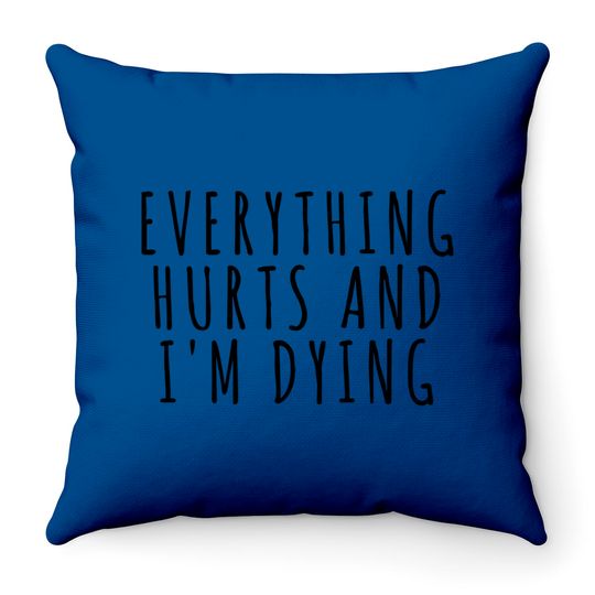 Everything Hurts and I'm Dying - Sports - Throw Pillows