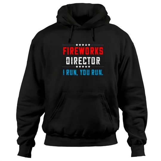 Discover 4th Of July Fireworks Director I Run You Run Hoodies - 4th Of July Fireworks Director Funny - Hoodies